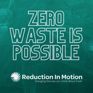 zero waste is possible reduction in motion